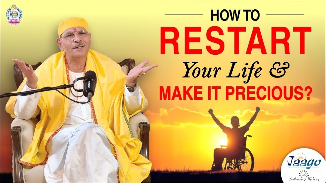 How to restart your life & make it precious?